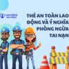 Thẻ an toàn lao động và ý nghĩa trong việc phòng ngừa tai nạn